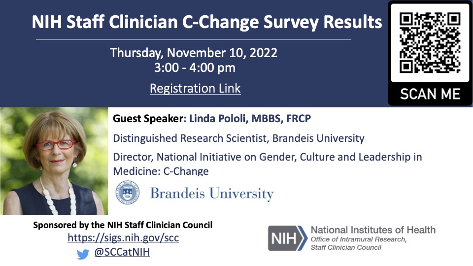 NIH Staff Clinician C-Change Survey Results. Thursday, November 10, 2022, 3:00 to 4:00 PM. Guest speaker: Linda Pololi, MBBS, FRCP, Distinguished Research Scientist, Brandeis University.